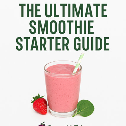 The Ultimate Smoothie Starter Guide
